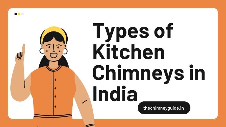 Read complete guide about the different Types of Kitchen Chimneys in India